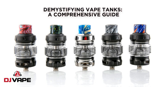 Demystifying Vape Tanks: A Comprehensive Guide
